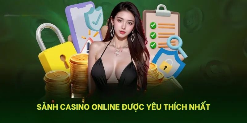 Sảnh casino online được yêu thích nhất